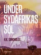 Under Sydafrikas sol af H.k. Sandholdt