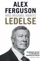 Ledelse - Erfaringer fra mit liv og mine år i Manchester United af Alex Ferguson og Michael Moritz