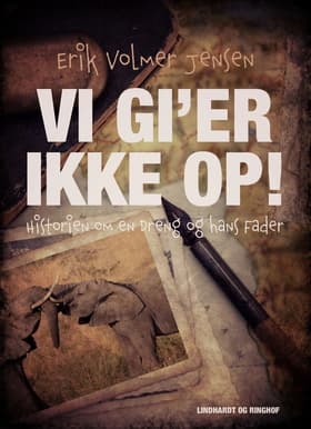 Vi gi'er ikke op! Historien om en Dreng og hans Fader af Erik Volmer Jensen