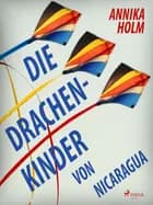 Die Drachenkinder von Nicaragua af Annika Holm