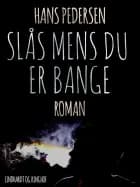 Slås mens du er bange