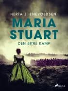 Maria Stuart Den bitre kamp af Herta J. Enevoldsen