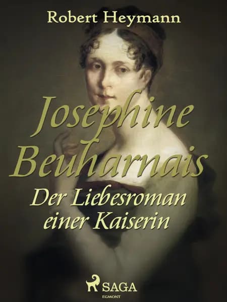 Josephine Beuharnais. Der Liebesroman einer Kaiserin af Robert Heymann