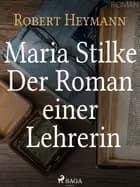 Maria Stilke. Der Roman einer Lehrerin af Robert Heymann