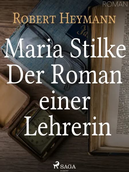 Maria Stilke. Der Roman einer Lehrerin af Robert Heymann