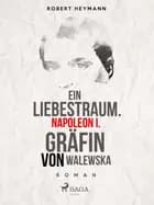 Ein Liebestraum. Napoleon I. Gräfin von Walewska af Robert Heymann