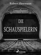 Die Schauspielerin af Robert Heymann