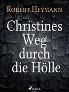 Christines Weg durch die Hölle af Robert Heymann