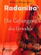 Radanika. Die Gefangene des Urwalds af Robert Heymann