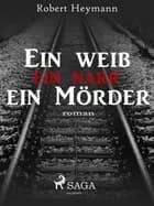 Ein Weib-ein Narr-ein Mörder af Robert Heymann