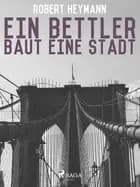 Ein Bettler baut eine Stadt af Robert Heymann