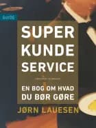 Superkundeservice: en bog om hvad du bør gøre