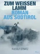 Zum weißen Lamm. Roman aus Südtirol