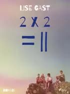 2 X 2 = II af Lise Gast
