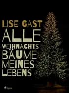 Alle Weihnachtsbäume meines Lebens af Lise Gast