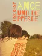 Ange und die Pferde af Lise Gast