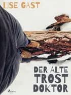 Der alte Trostdoktor af Lise Gast