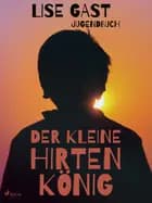 Der kleine Hirtenkönig af Lise Gast