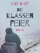Die Klassenfeier af Lise Gast