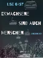 Erwachsene sind auch Menschen af Lise Gast