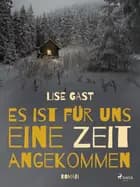 Es ist für uns eine Zeit angekommen af Lise Gast