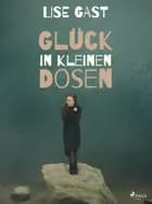 Glück in kleinen Dosen af Lise Gast