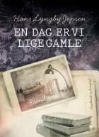 En dag er vi lige gamle