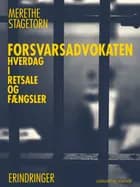 Forsvarsadvokaten - Hverdag i retsale og fængsler af Merethe Stagetorn