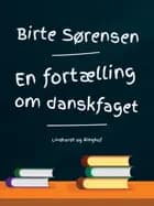 En fortælling om danskfaget af Birte Sørensen