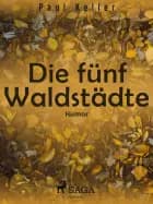 Die fünf Waldstädte. Ein Buch für Menschen, die jung sind