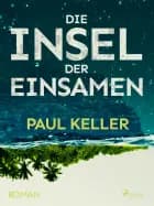 Die Insel der Einsamen af Paul Keller