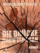 Die Brücke nach Ispahan af Wilhelm Ernst Asbeck