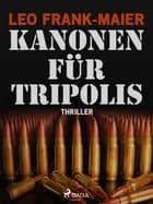 Kanonen für Tripolis af Leo Frank-Maier