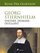Georg Stiernhielm - diktare, domare, duellant af Rune Pär Olofsson