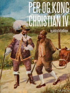 Per og Kong Christian den 4. Og andre danske sagn og fortællinger af – G.b.