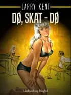 Dø, skat - dø af Larry Kent