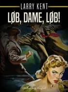 Løb, dame, løb! af Larry Kent