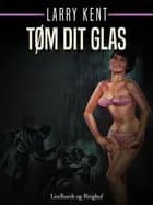 Tøm dit glas af Larry Kent