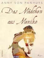Das Mädchen aus Mexiko af Anny von Panhuys