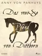 Das weiße Pferd von Dittborn af Anny von Panhuys