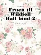Fruen til Wildfell Hall bind 2 af Anne Brontë
