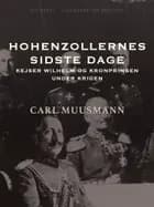 Hohenzollernes sidste dage: Kejser Wilhelm og kronprinsen under krigen