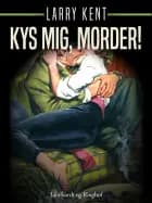Kys mig, morder! af Larry Kent