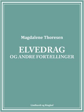 Elvedrag og andre fortællinger af Magdalene Thoresen