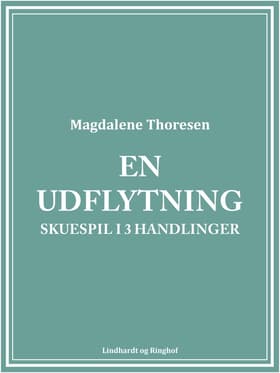 En udflytning: Skuespil i 3 handlinger af Magdalene Thoresen