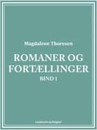 Romaner og fortællinger. Bind 1 af Magdalene Thoresen