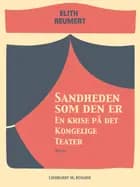 Sandheden som den er: En krise på det Kongelige Teater af Elith Reumert