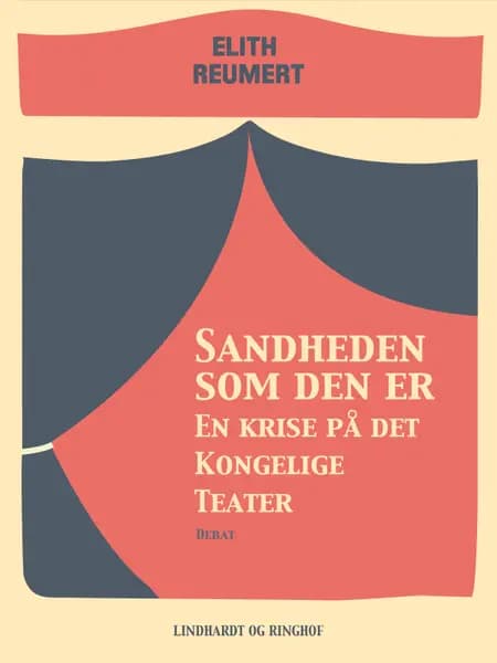 Sandheden som den er: En krise på det Kongelige Teater af Elith Reumert