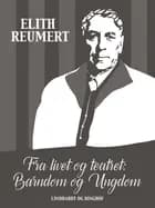 Fra livet og teatret: Barndom og ungdom af Elith Reumert