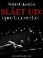 Slået ud: Sportsnoveller af Robert Hansen